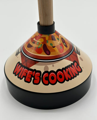 Blame It On My Wife's Cooking Plunger